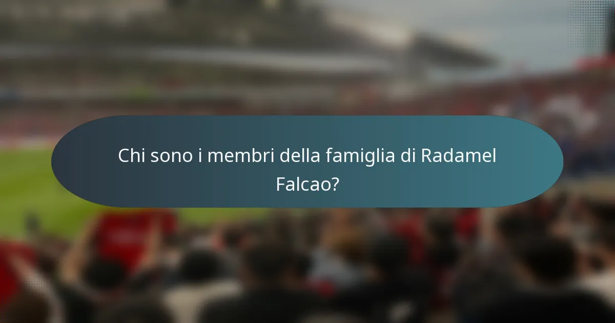 Chi sono i membri della famiglia di Radamel Falcao?