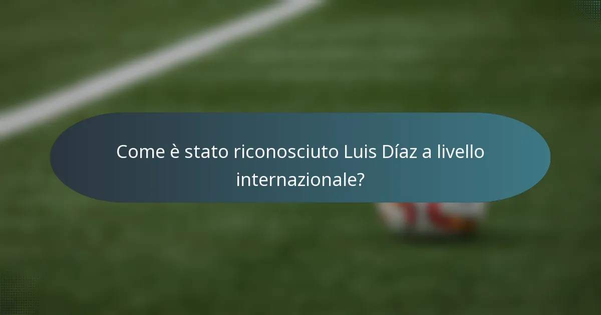 Come è stato riconosciuto Luis Díaz a livello internazionale?