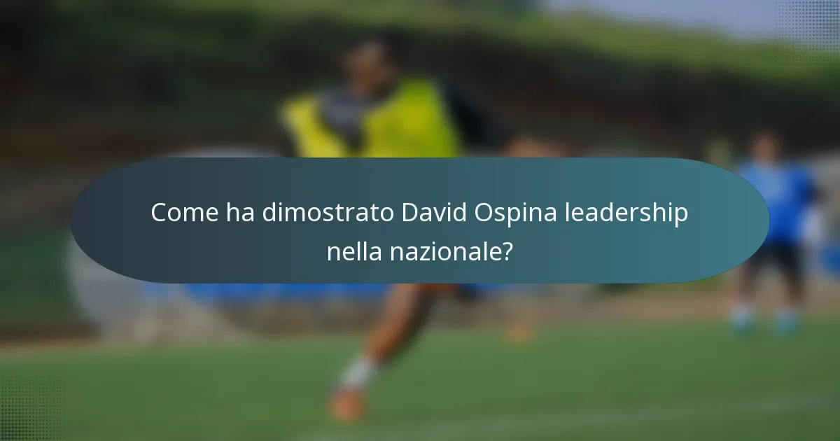 Come ha dimostrato David Ospina leadership nella nazionale?