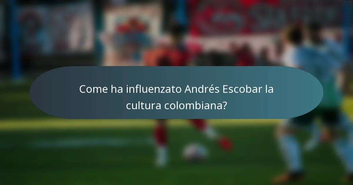 Come ha influenzato Andrés Escobar la cultura colombiana?
