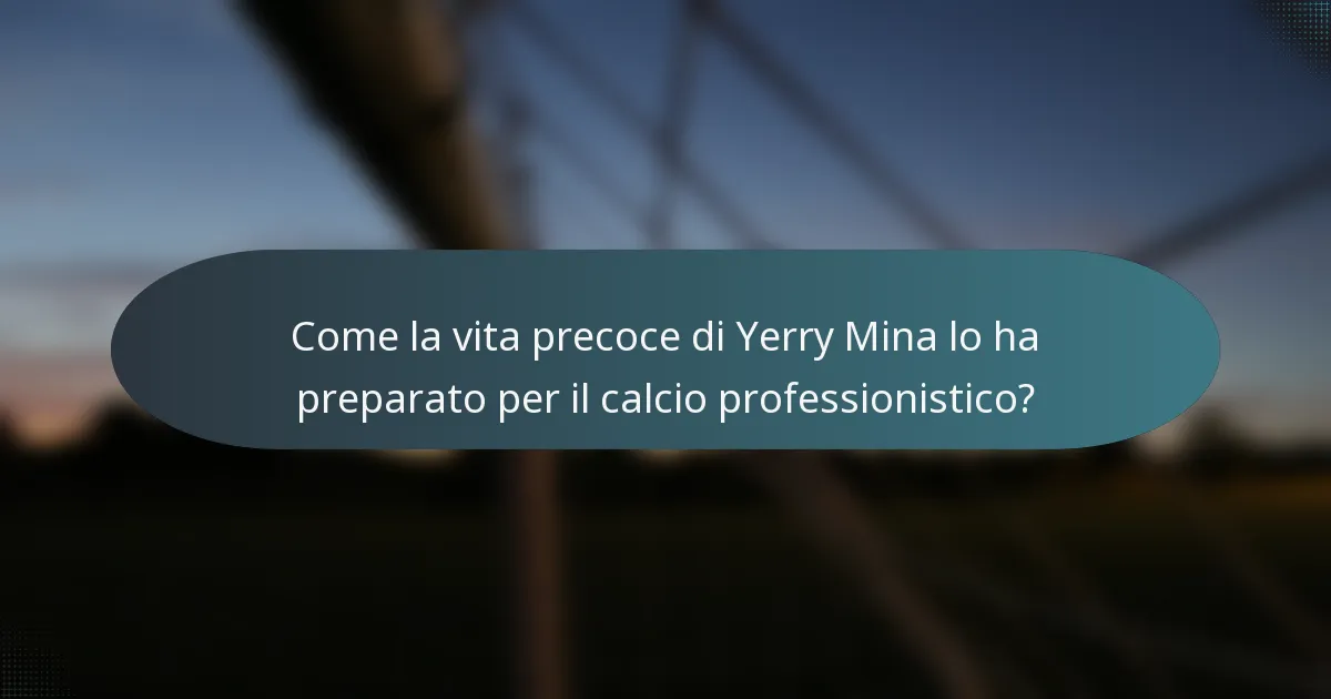 Come la vita precoce di Yerry Mina lo ha preparato per il calcio professionistico?