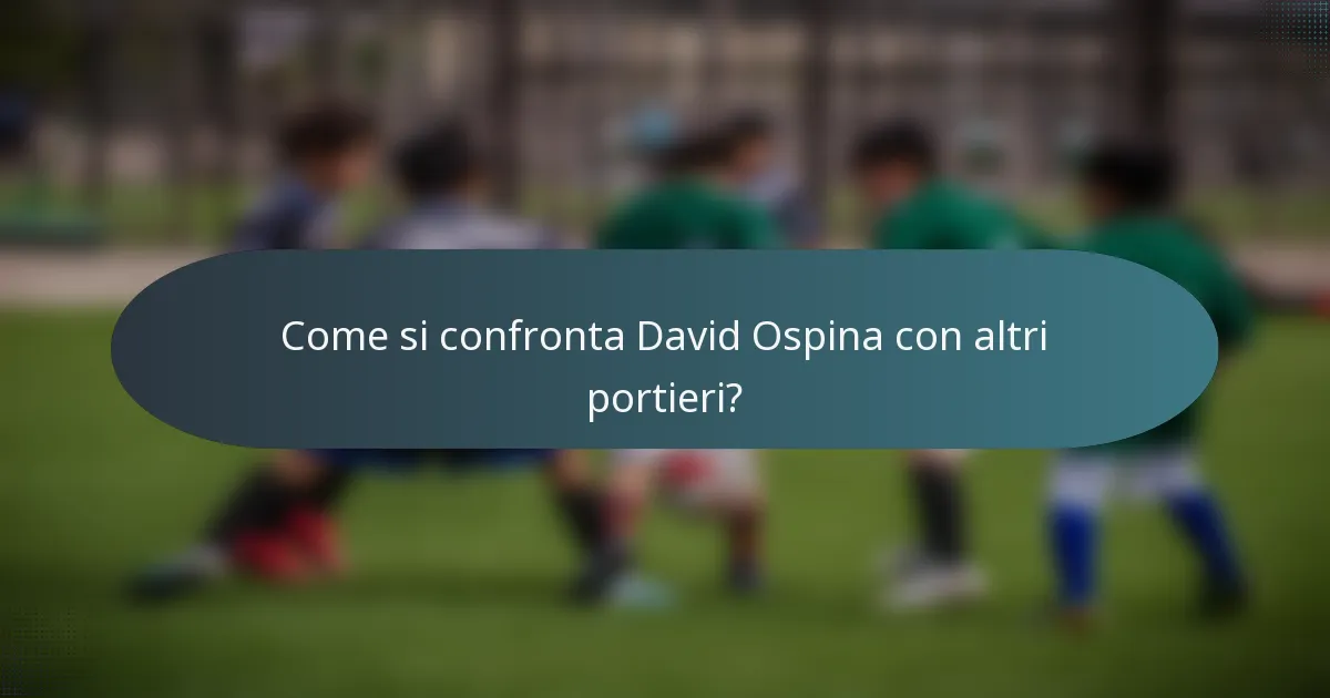 Come si confronta David Ospina con altri portieri?