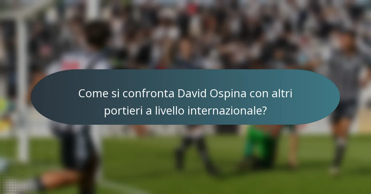 Come si confronta David Ospina con altri portieri a livello internazionale?