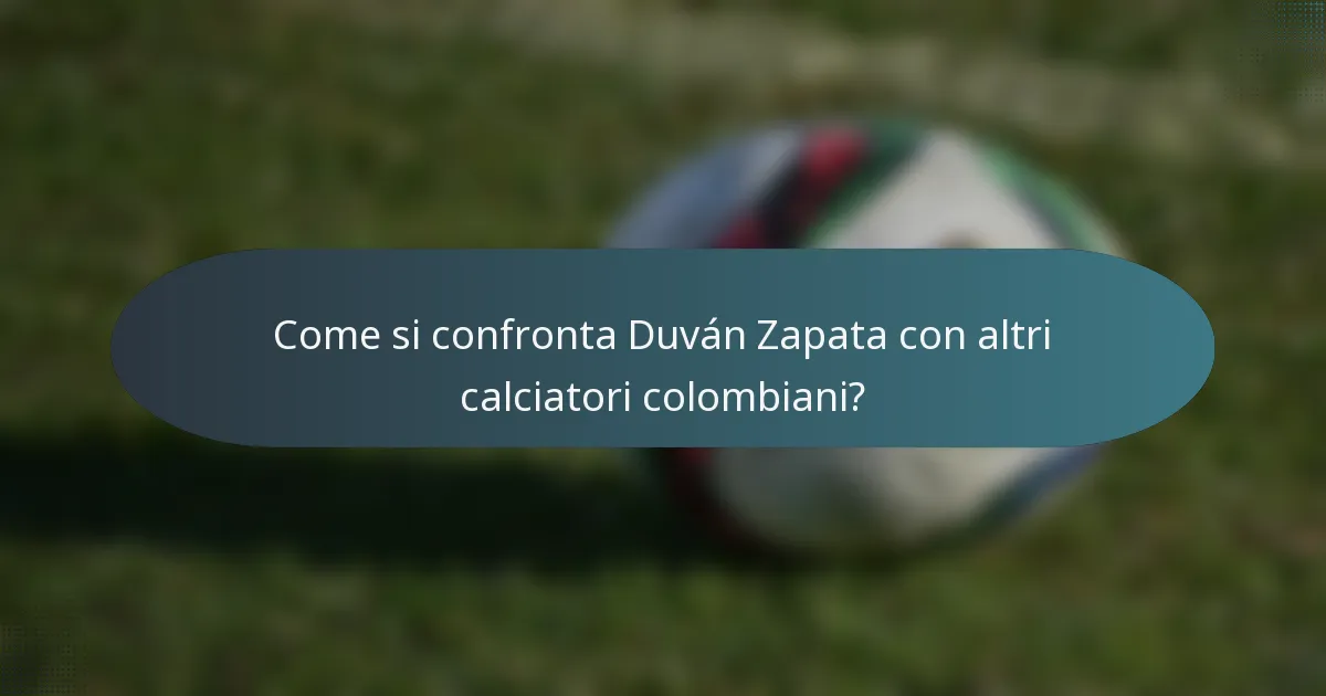 Come si confronta Duván Zapata con altri calciatori colombiani?
