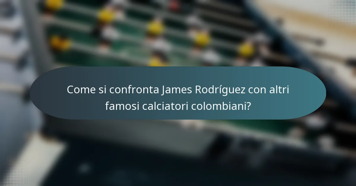 Come si confronta James Rodríguez con altri famosi calciatori colombiani?