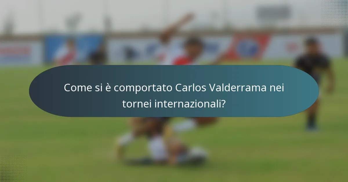 Come si è comportato Carlos Valderrama nei tornei internazionali?