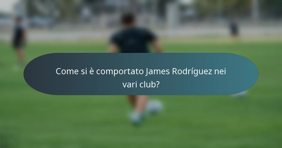 Come si è comportato James Rodríguez nei vari club?