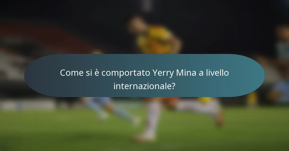 Come si è comportato Yerry Mina a livello internazionale?