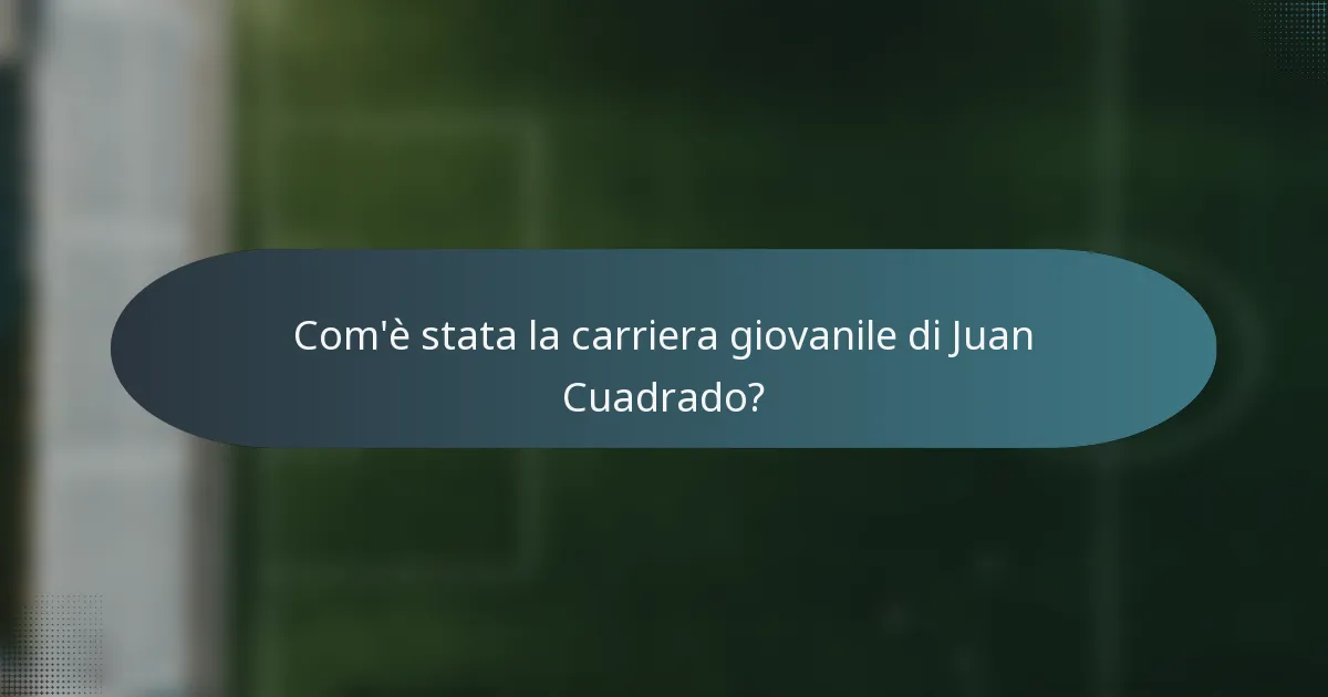 Com'è stata la carriera giovanile di Juan Cuadrado?