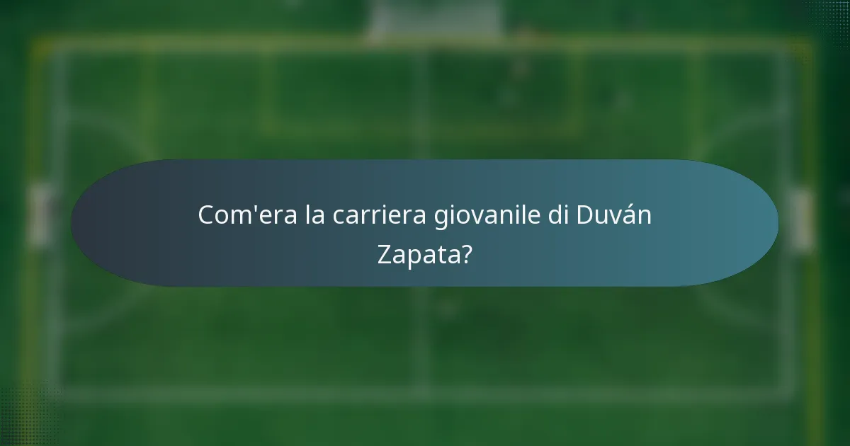 Com'era la carriera giovanile di Duván Zapata?
