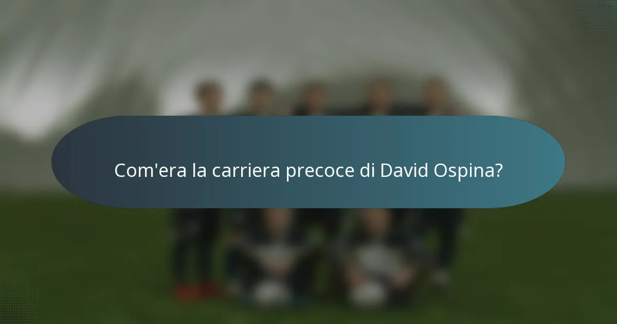 Com'era la carriera precoce di David Ospina?
