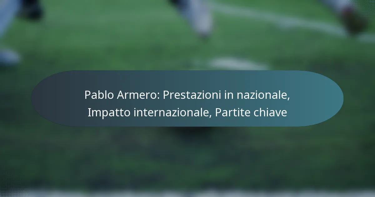 Pablo Armero: Prestazioni in nazionale, Impatto internazionale, Partite chiave