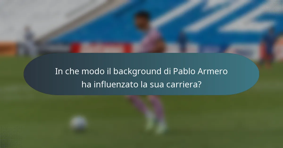 In che modo il background di Pablo Armero ha influenzato la sua carriera?