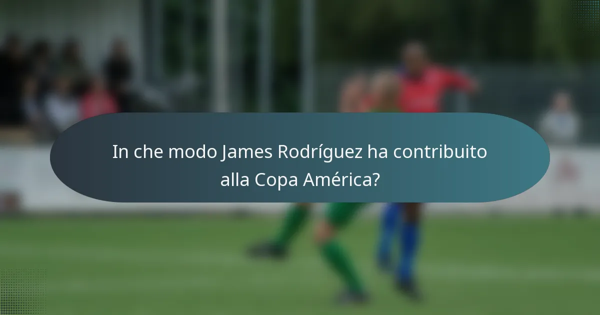 In che modo James Rodríguez ha contribuito alla Copa América?