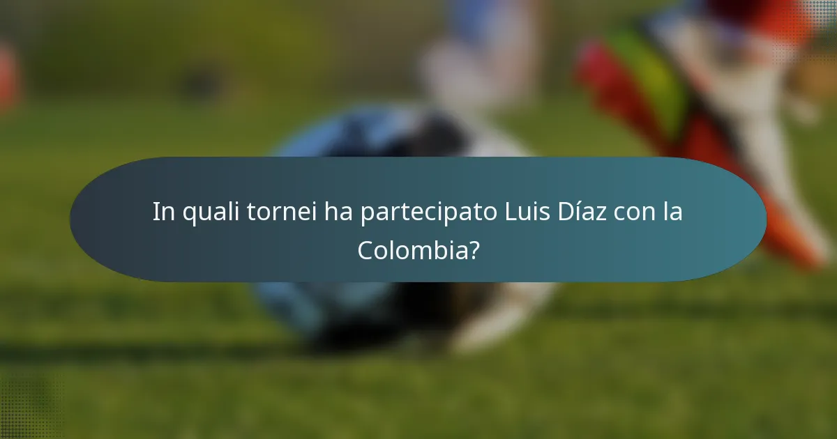 In quali tornei ha partecipato Luis Díaz con la Colombia?