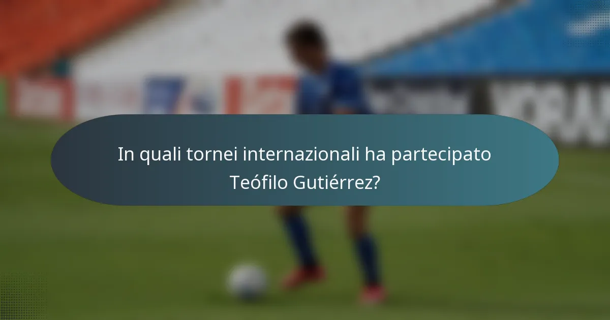 In quali tornei internazionali ha partecipato Teófilo Gutiérrez?