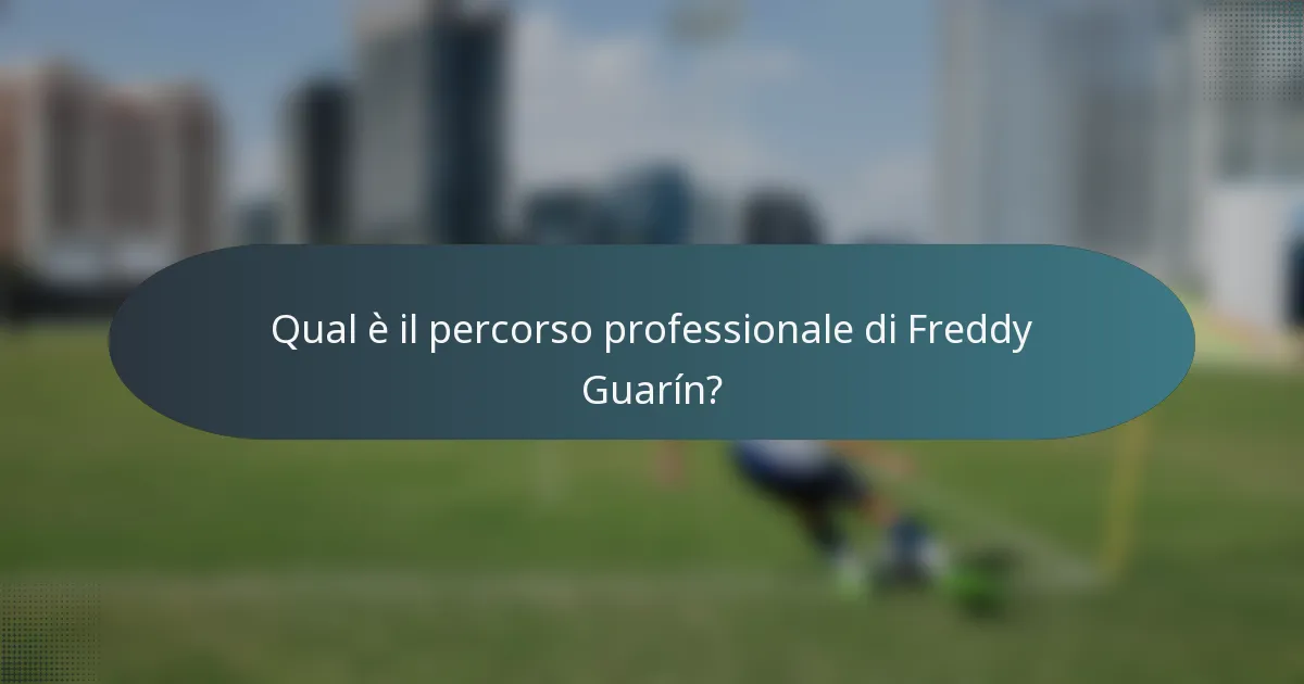 Qual è il percorso professionale di Freddy Guarín?