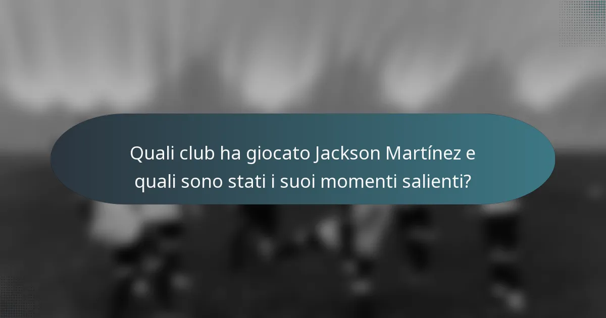 Quali club ha giocato Jackson Martínez e quali sono stati i suoi momenti salienti?