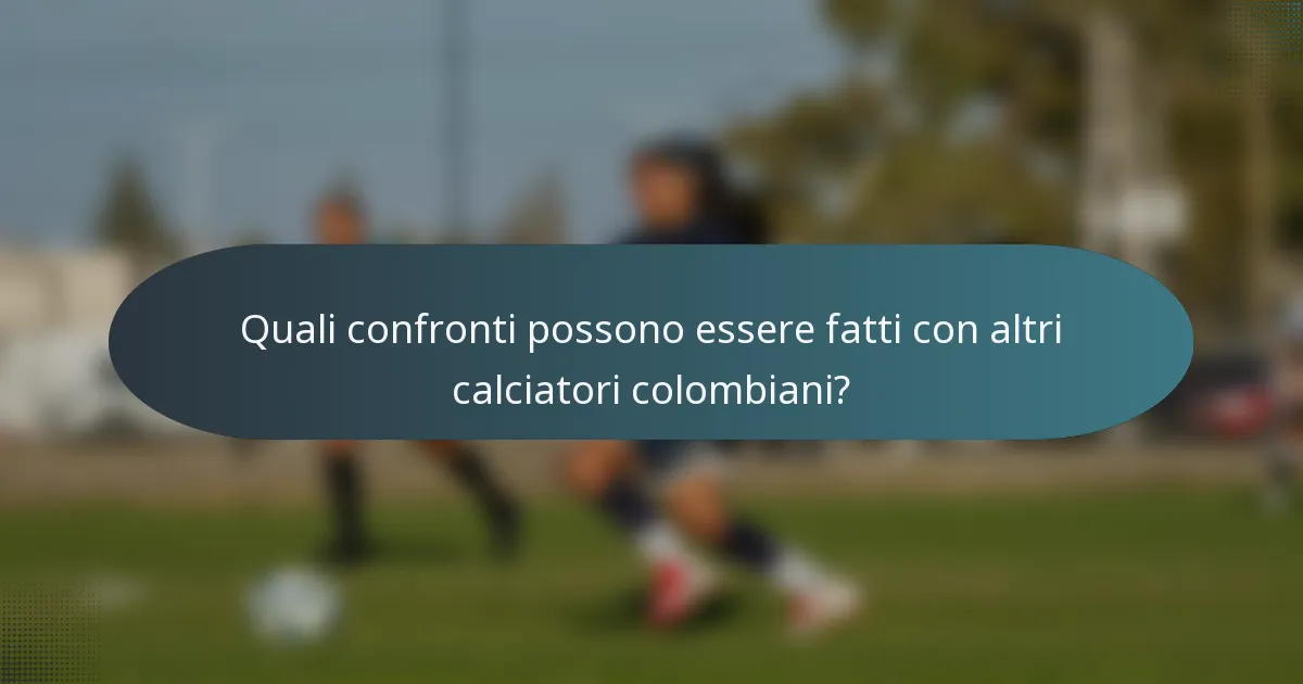 Quali confronti possono essere fatti con altri calciatori colombiani?