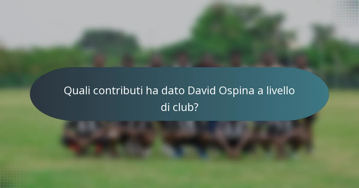 Quali contributi ha dato David Ospina a livello di club?