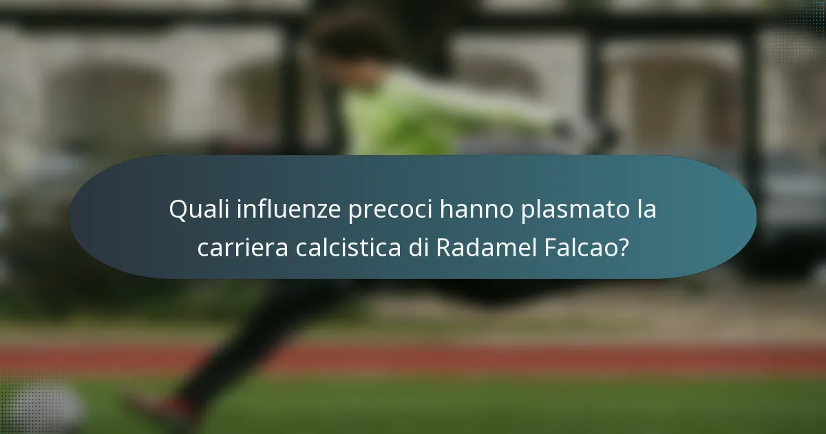 Quali influenze precoci hanno plasmato la carriera calcistica di Radamel Falcao?