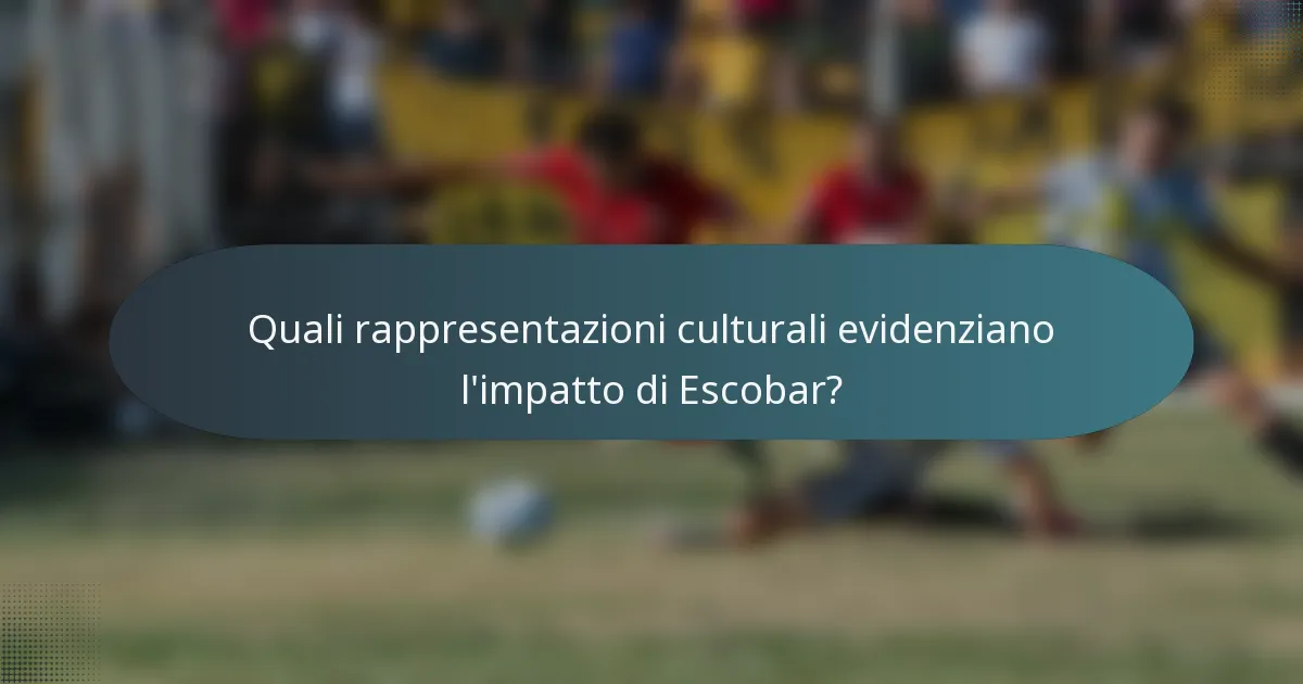 Quali rappresentazioni culturali evidenziano l'impatto di Escobar?
