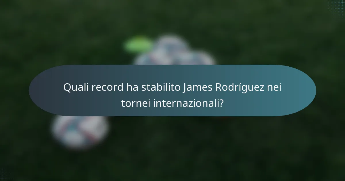 Quali record ha stabilito James Rodríguez nei tornei internazionali?