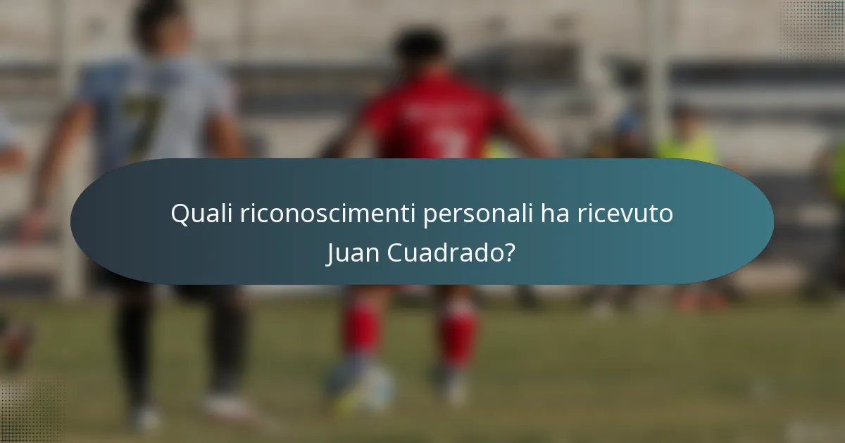 Quali riconoscimenti personali ha ricevuto Juan Cuadrado?