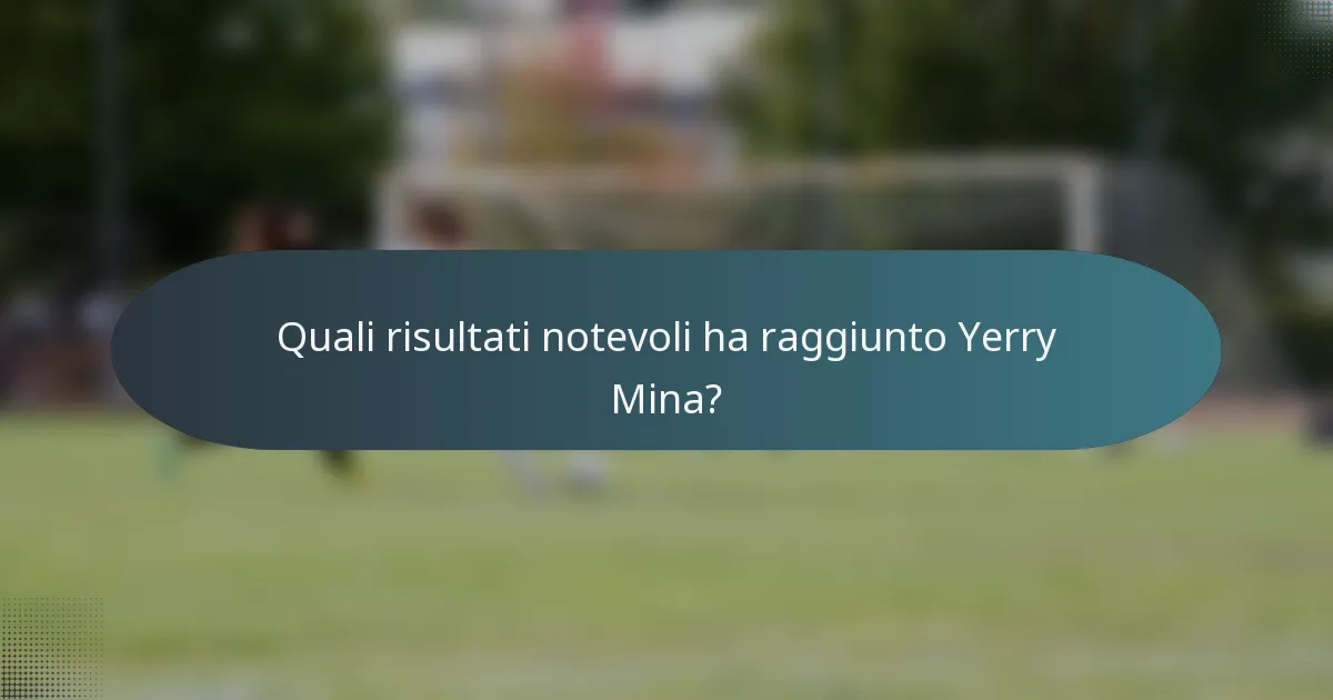 Quali risultati notevoli ha raggiunto Yerry Mina?