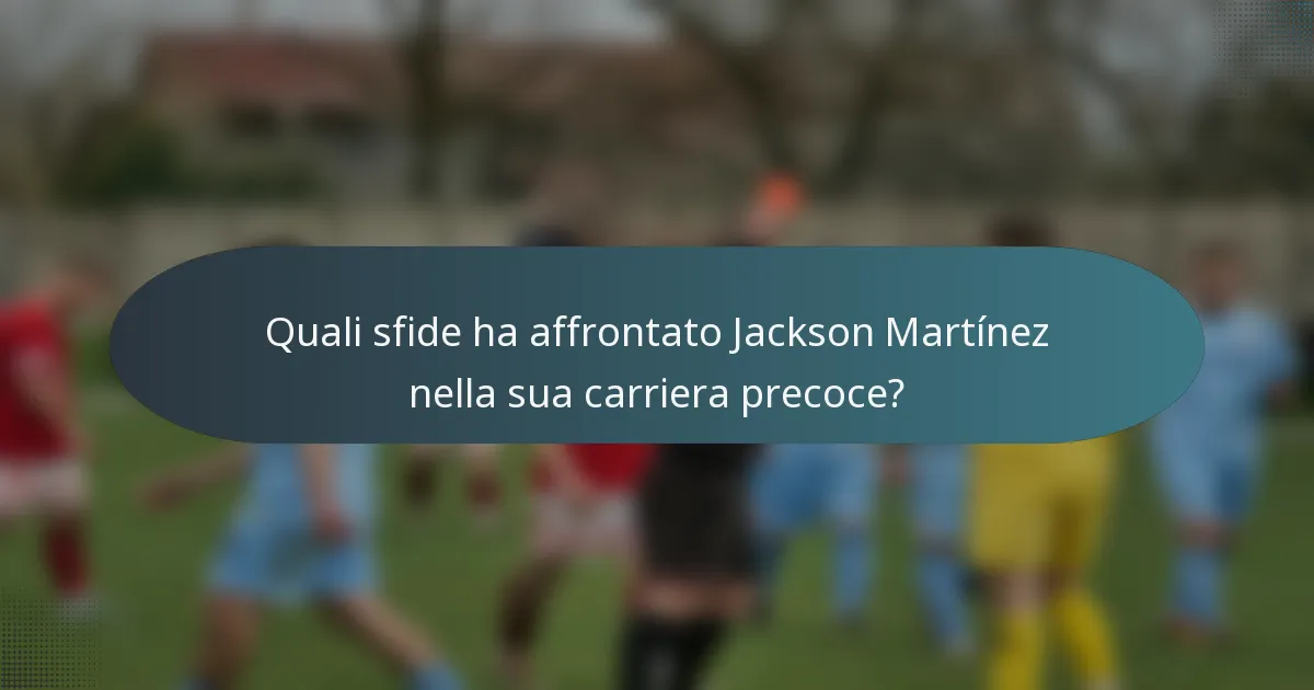 Quali sfide ha affrontato Jackson Martínez nella sua carriera precoce?