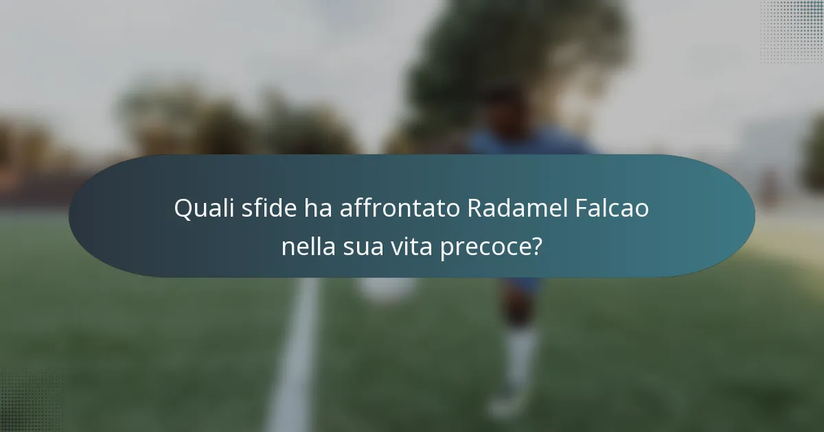 Quali sfide ha affrontato Radamel Falcao nella sua vita precoce?