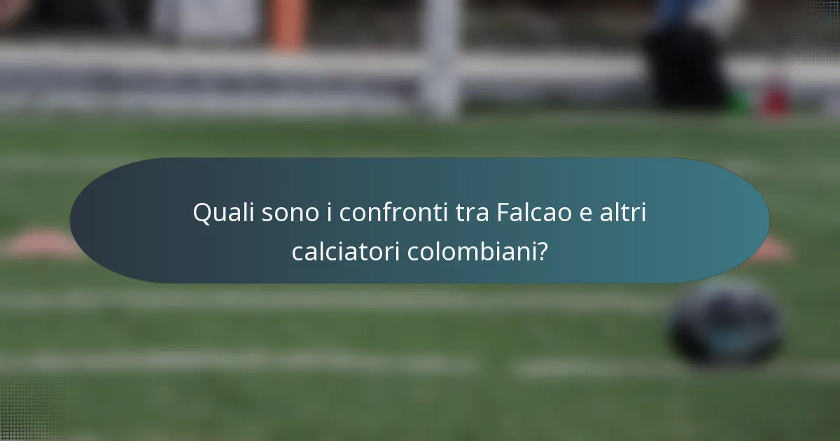Quali sono i confronti tra Falcao e altri calciatori colombiani?
