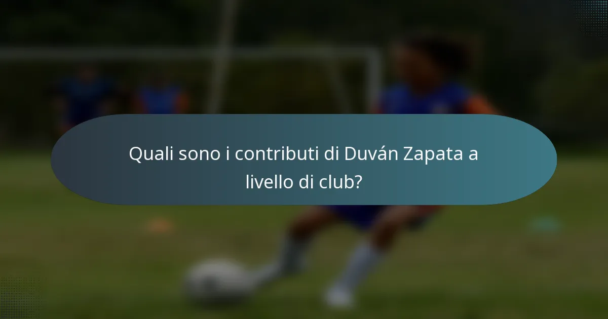 Quali sono i contributi di Duván Zapata a livello di club?