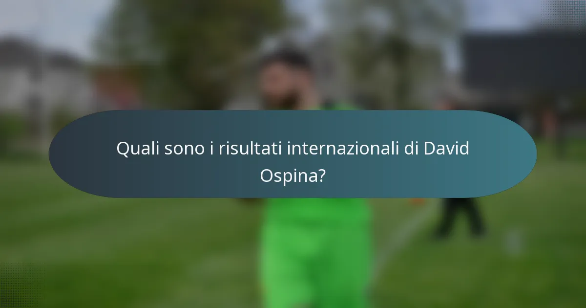 Quali sono i risultati internazionali di David Ospina?