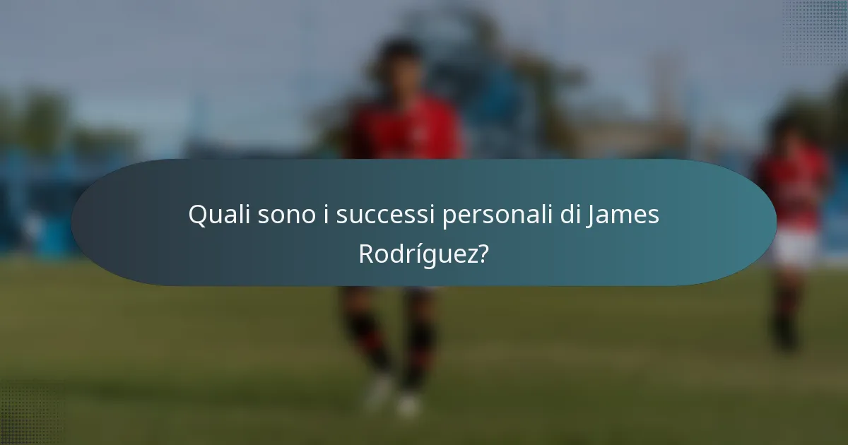 Quali sono i successi personali di James Rodríguez?