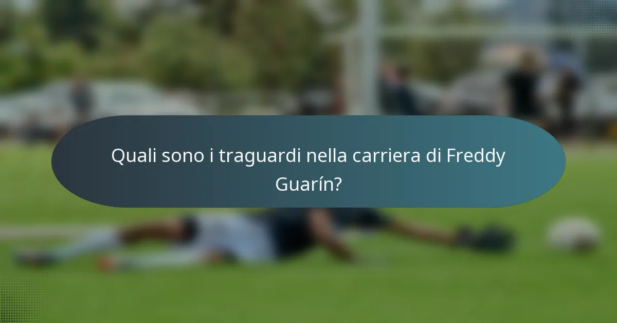 Quali sono i traguardi nella carriera di Freddy Guarín?