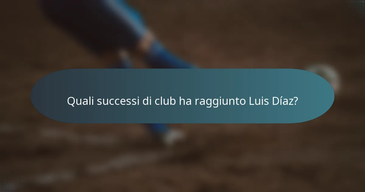 Quali successi di club ha raggiunto Luis Díaz?