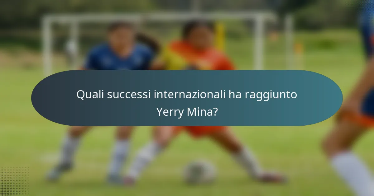 Quali successi internazionali ha raggiunto Yerry Mina?
