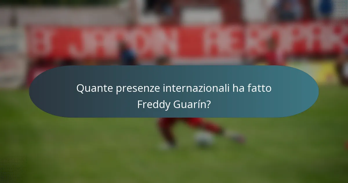 Quante presenze internazionali ha fatto Freddy Guarín?